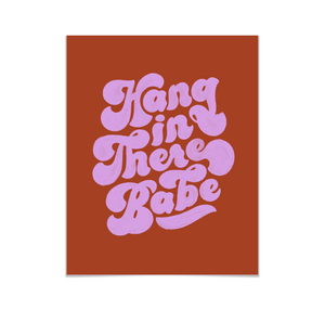 Hang In There, Babe Art Print